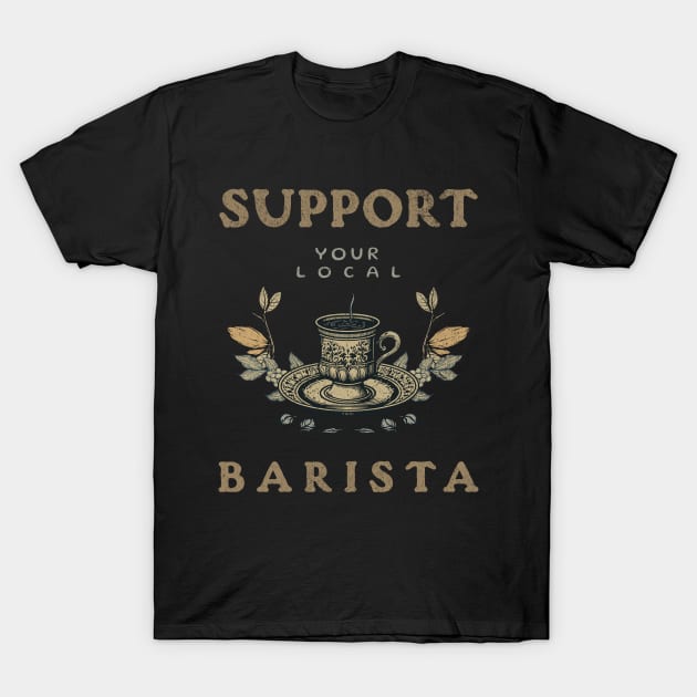 Support Your Local Barista T-Shirt by Moonlit Matter